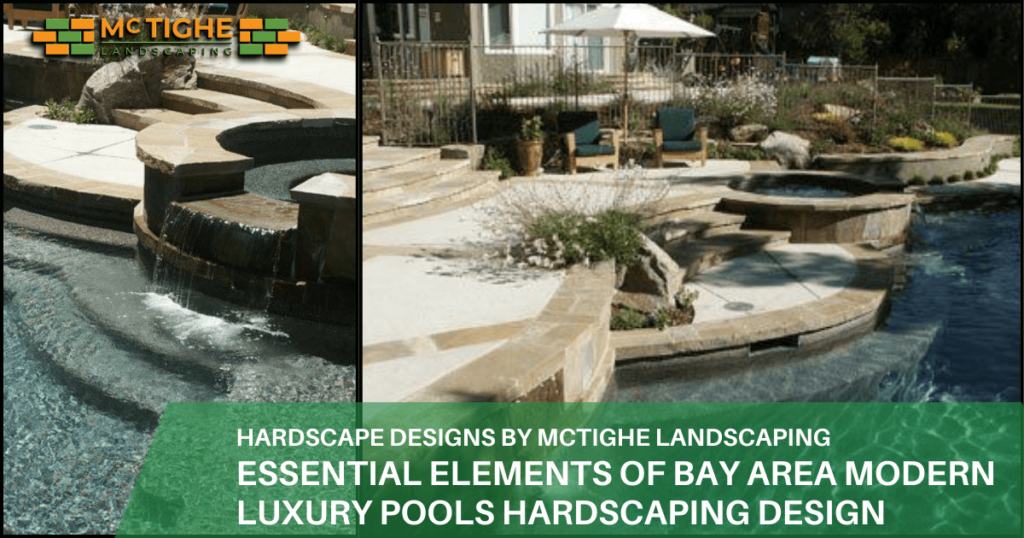 HARDSCAPE DESIGNS BY MCTIGHE LANDSCAPING ESSENTIAL ELEMENTS OF BAY AREA MODERN LUXURY POOLS